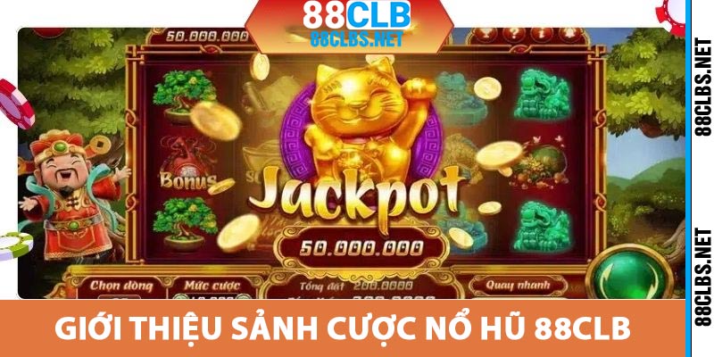 Nổ Hũ 88CLB – Quay Thưởng Đã Tay, Cơ Hội Ẵm Tiền Tỷ