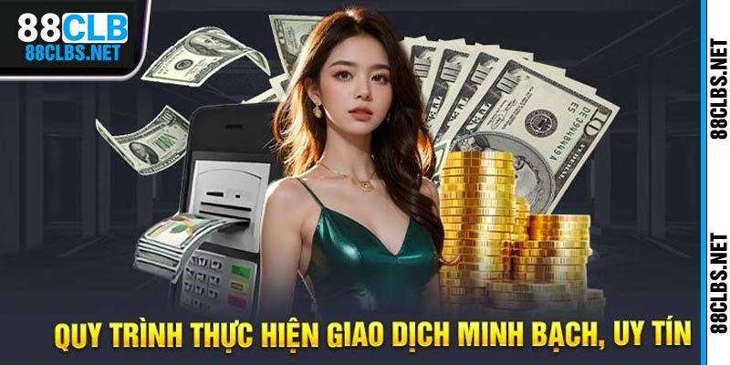 Quá trình giao dịch rút tiền minh bạch uy tín