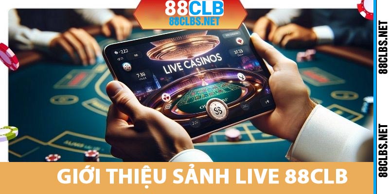 Sảnh Live 88CLB, Trải Nghiệm Sòng Bài Trực Tuyến Thực Thụ