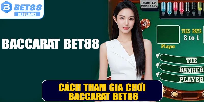 Cách tham gia chơi Baccarat BET88