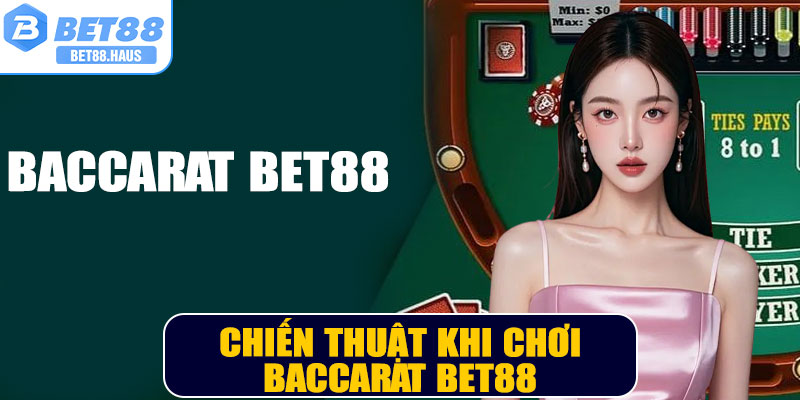 Chiến thuật khi chơi Baccarat BET88 