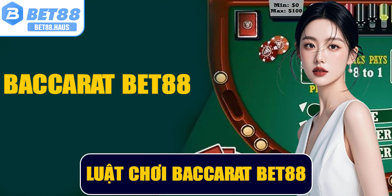 Luật Chơi Baccarat BET88 – Hướng Dẫn Chi Tiết Cho Người Mới