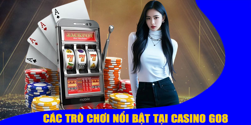 Các Trò Chơi Tại Casino GO8