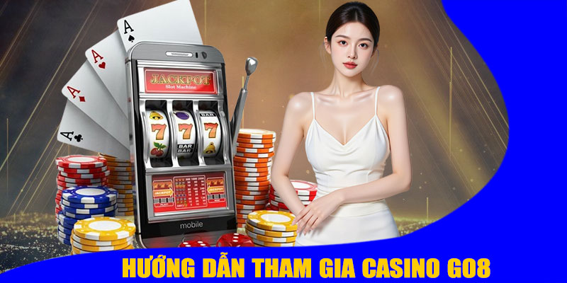 Hướng Dẫn Tham Gia Casino GO8