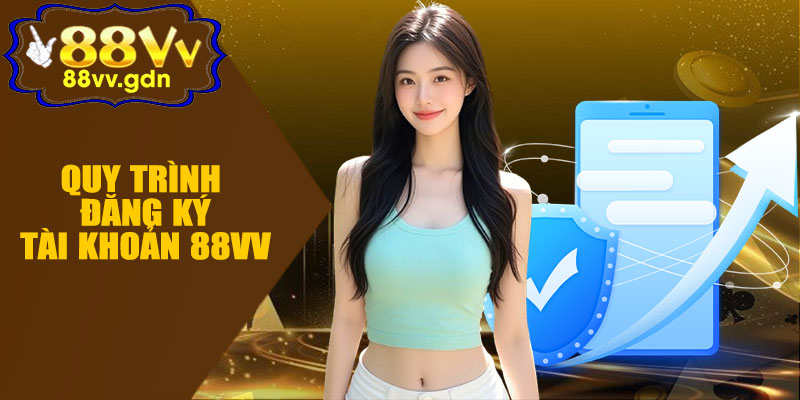 Quy Trình Để Đăng Ký Tài Khoản 88VV