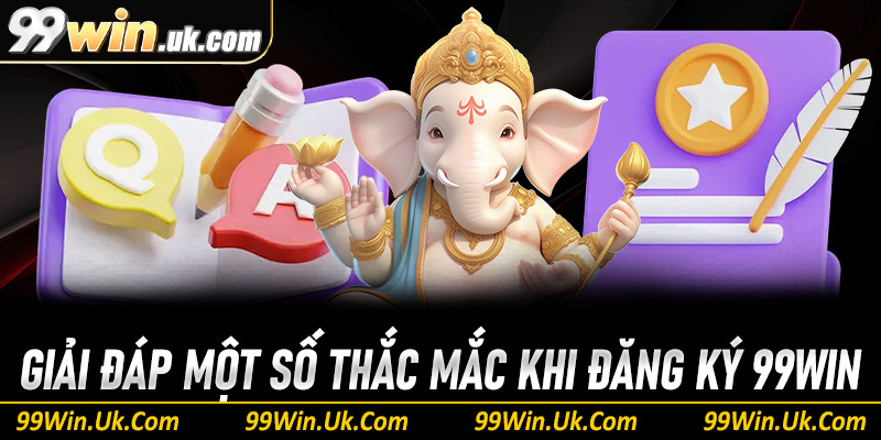 Giải đáp A-Z các câu hỏi thường gặp về đăng ký 99Win 