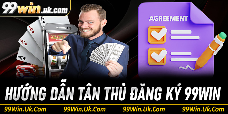 Điều kiện cần và đủ để đăng ký 99Win