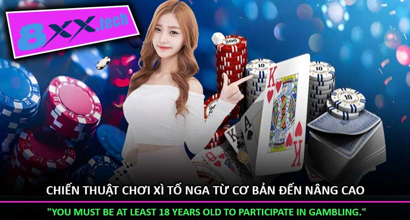 Chiến thuật chơi Xì Tố Nga từ cơ bản đến nâng cao