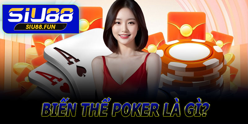 Biến thể Poker là gì?