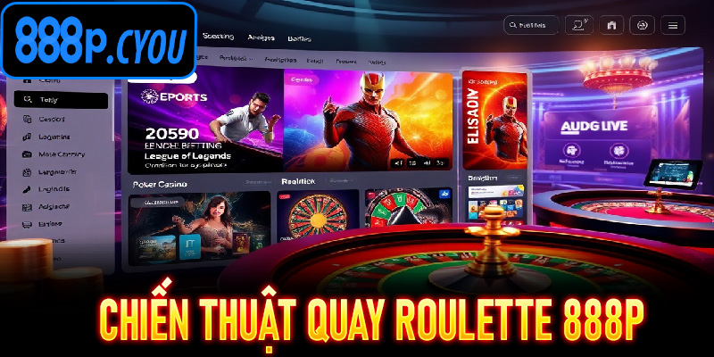 Chiến thuật quay Roulette 888P – Thách thức mọi quy luật